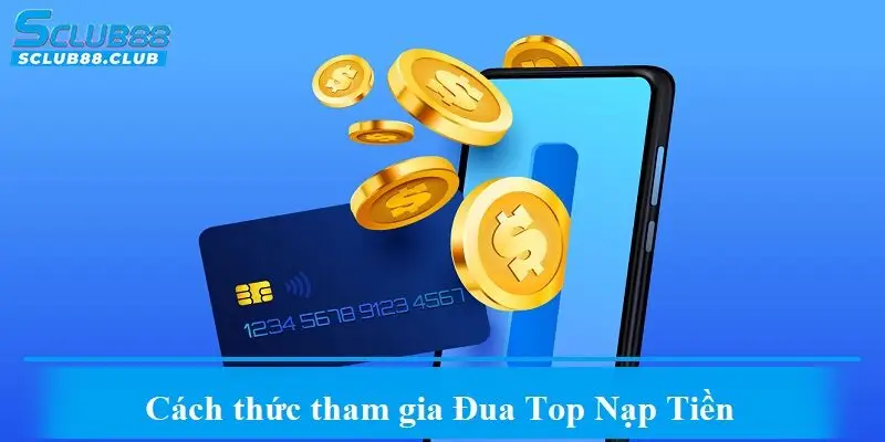 Cách thức tham gia Đua Top Nạp Tiền