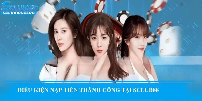 Điều kiện nạp tiền thành công tại SCLUB88
