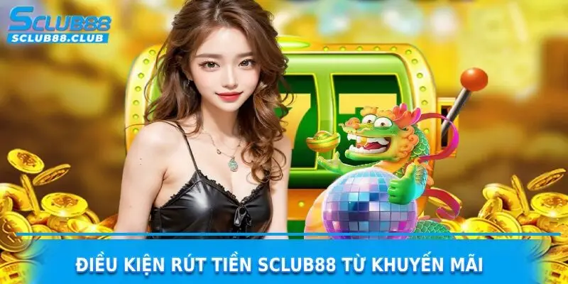 điều kiện rút tiền sclub88