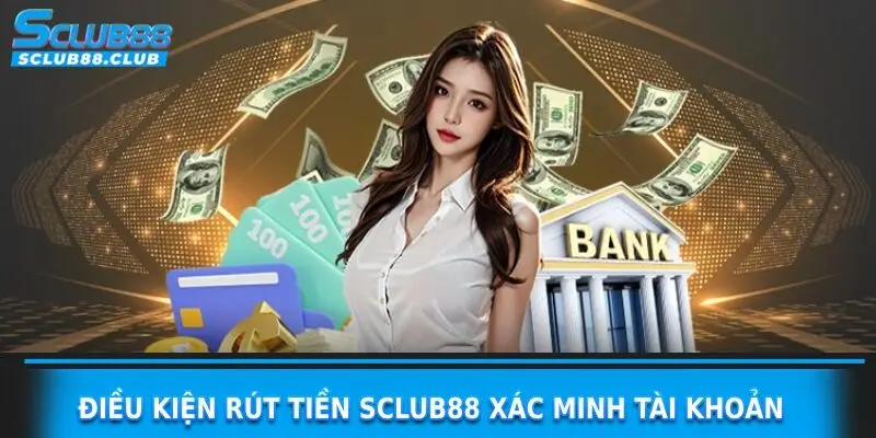 điều kiện rút tiền sclub88